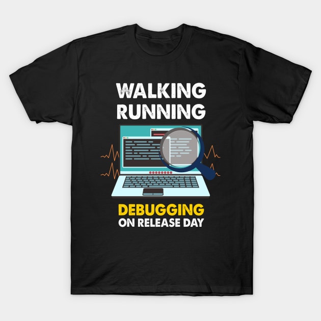 Debugging on Release Day Programmer Developer Web Designer T-Shirt by FunnyphskStore